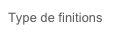 Type de finitions